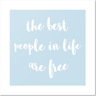 The Best People In Life Are Free Posters and Art